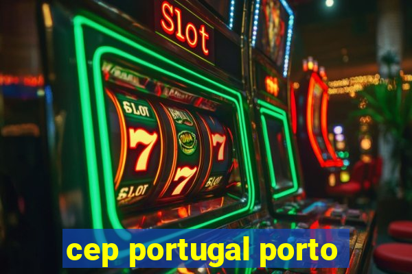 cep portugal porto